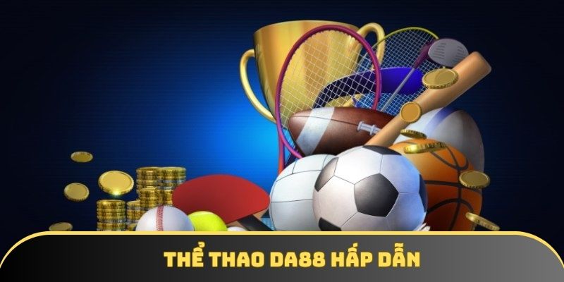 Thể thao DA88 – Sảnh game kịch tính với phần thưởng lớn - winstorm88.sbs Thể thao DA88 – Sảnh game kịch tính với phần thưởng lớn - winstorm88.sbs